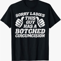 Sorry Ladies Botched Circumcision Funny Graphic T-shirt