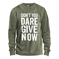 Don’t You Dare Give Now Long Sleeve Tee