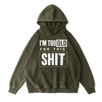 I’m Too Old For This Shit Pullover Hoodie