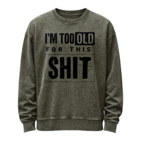 I’m Too Old for This Sh*t Crewneck Sweatshirt