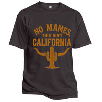 No Mames, This Ain’t California Tee